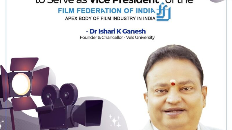 இந்திய திரைப்பட கூட்டமைப்பின் துணைத் தலைவராக ஐசரி கணேஷ் ஒருமனதாக தேர்வு
