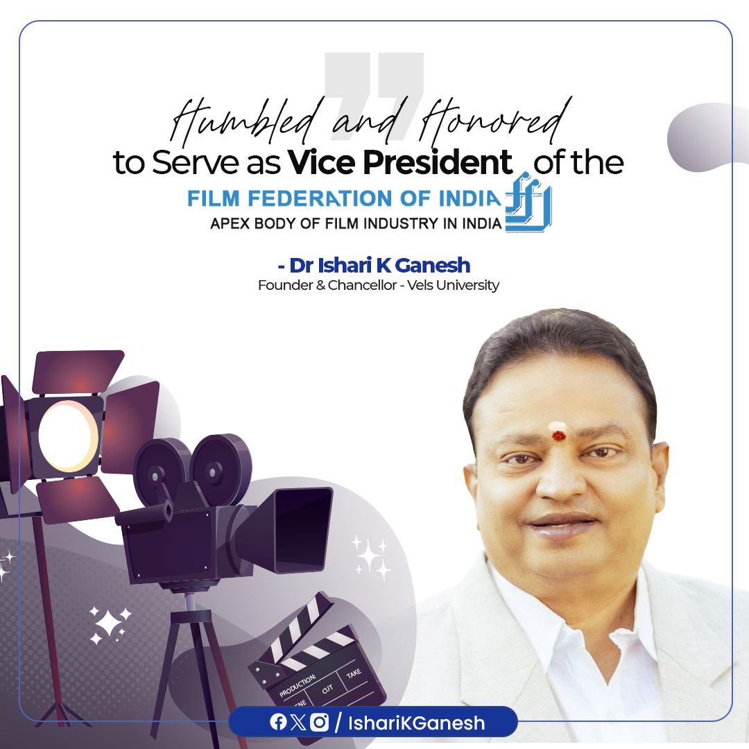 இந்திய திரைப்பட கூட்டமைப்பின் துணைத் தலைவராக ஐசரி கணேஷ் ஒருமனதாக தேர்வு